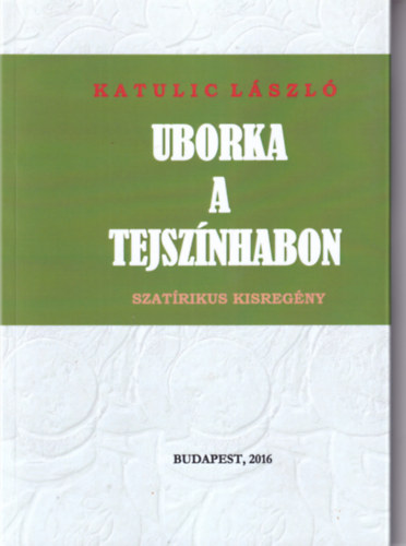 Katulic L�szl� - Uborka a tejsz�nhabon