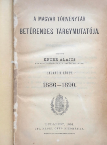 Knorr Lajos  (szerk.) - A Magyar Trvnytr betrendes trgymutatja 1886-1890