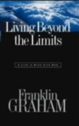 Franklin Graham - Living Beyond the Limits: A Life in Sync with God