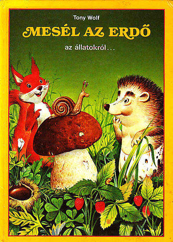 Tony Wolf - Mesél az erdő az állatokról...