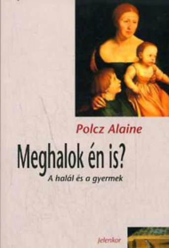 Polcz Alaine - Meghalok én is?