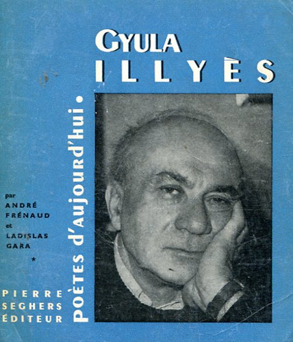 André-Gara, Ladislas Frénaud - Gyula Illyés (Poétes d'Ajourd 'hui)