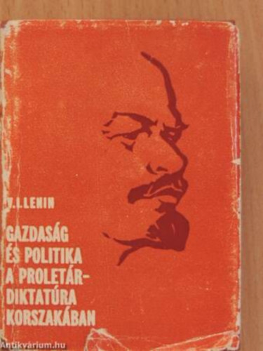 V. I. Lenin - Gazdaság és politika a proletárdiktatúra korszakában - Gyűjtemény(minikönyv)
