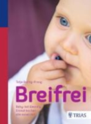Tatje Bartig-Prang - Breifrei - Baby-led-Weaning: Einmal kochen - alle essen mit (Pürémentes hozzátáplálás: Egyszer főzzünk - mindenki együtt eszik német nyelven)