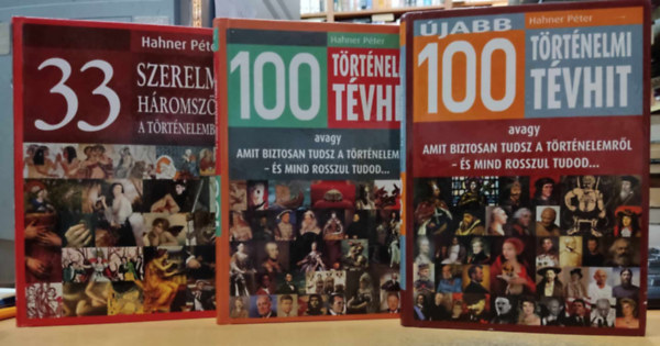Hahner Pter - 3 db Hahner Pter: 33 szerelmi hromszg a trtnelemben + 100 trtnelmi tvhit + jabb 100 trtnelmi tvhit