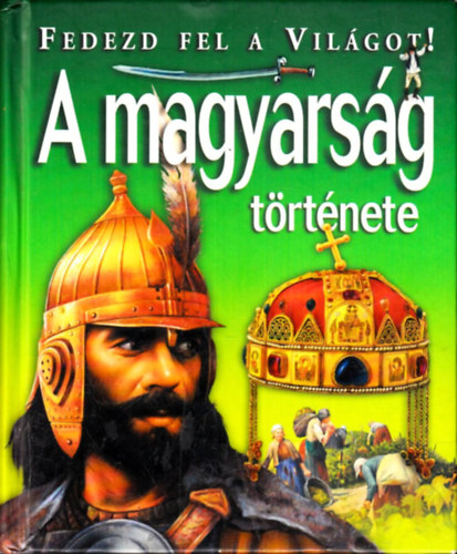 Tth Dra  (szerk.), Kovcs Andrs (szerk.) Ksz Barnabs (szerk.) - A magyarsg trtnete - Fedezd fel a vilgot!