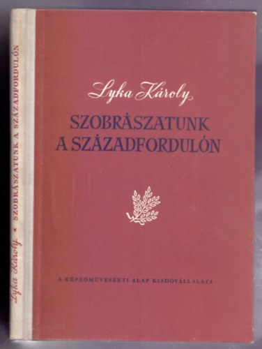 Lyka K�roly - Szobr�szatunk a sz�zadfordul�n - Magyar m�v�szet 1896-1914