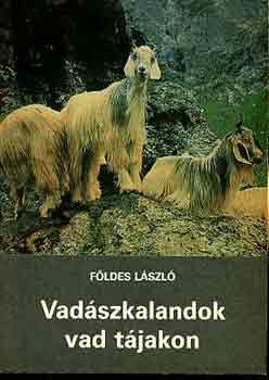 Földes László - Vadászkalandok vad tájakon