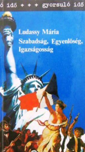Ludassy Mária - Szabadság, egyenlőség, igazságosság (gyorsuló idő)