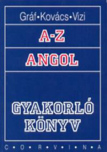 Grf Zoltn Benedek . Kovcs Jnos . Vizi Katalin - A-Z angol - Gyakorlknyv