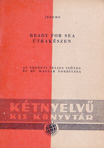 J. K. Jerome - Ready for Sea - Útrakészen (Kétnyelvű Kis Könyvtár)