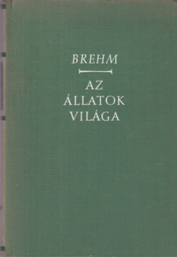 Alfred Brehm - Az llatok vilga 1.