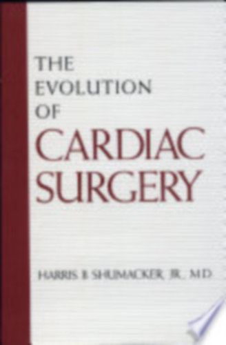 Harris B. Shumacker - The Evolution of Cardiac Surgery ("A sz�vseb�szet evol�ci�ja" angol nyelven)