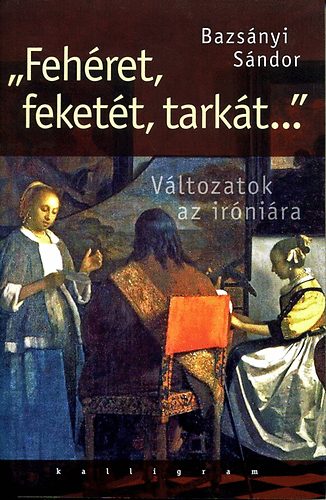 Bazsnyi Sndor - "Fehret, fekett, tarkt..." - Vltozatok az irnira