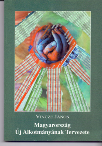 Vincze János - Magyarország Új Alkotmányának Tervezete (Második, javított, átdolgozott kiadás)