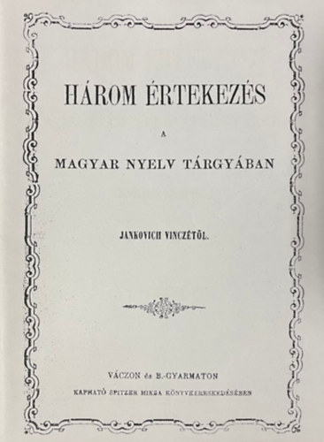 Három értekezés a magyar nyelv tárgyában (hasonmás kiadás)