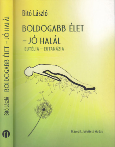 Bit� L�szl� - Boldogabb �let - J� hal�l (Eut�lia - Eutan�zia) /m�sodik, �tdolgozott �s b�v�tett kiad�s/