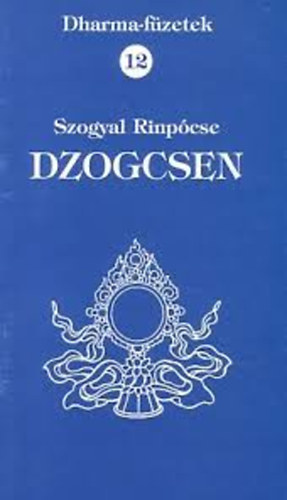 Szogyal Rinp�cse - Dharma-f�zetek 12. - Dzogcsen