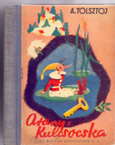 Alekszej Tolsztoj - Aranykulcsocska (Burattino - Mesereg�ny-Els� magyar kiad�s - K�pekkel)