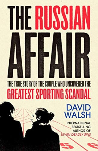 David Walsh - The Russian Affair: The True Story of the Couple who Uncovered the Greatest Sporting Scandal