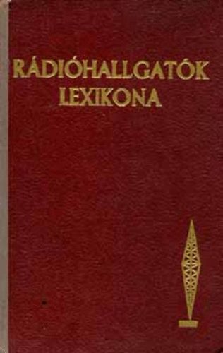 Tiszay Andor s Falk Gza - Rdihallgatk lexikona I. ktet A-K 1944