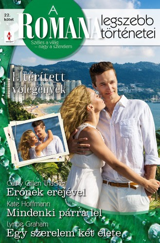 Kate Hoffmann, Lynne Graham Cathy Gillen Thacker - A Romana legszebb trtnetei 22. ktet (Eltrtett vlegnyek) - Ernek erejvel, Mindenki prra lel, Egy szerelem kt lete