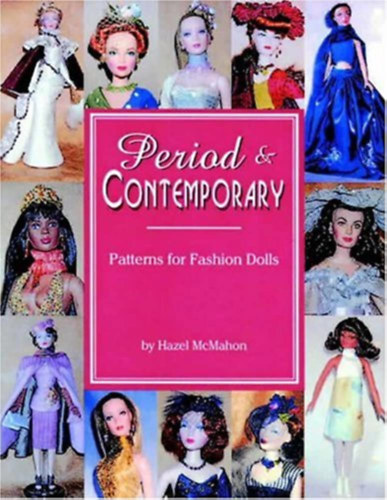 Hazel McMahon - Period & Contemporary: Patterns for Fashion Dolls ("Minták divatbabákhoz" angol nyelven)