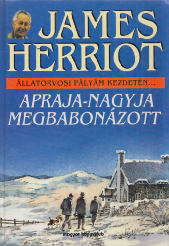 James Herriot - Apraja-nagyja megbabon�zott (�llatorvosi p�ly�m kezdet�n...)