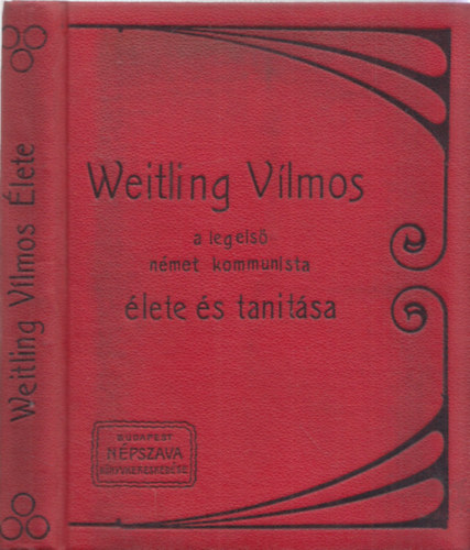 Mezfi Vilmos - Weitling Vilmos, a legels nmet kommunista lete s tantsa.