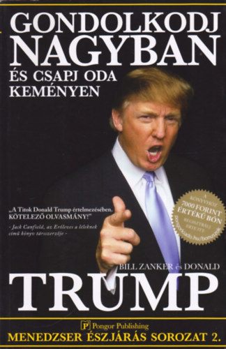Bill Zanker Donald J. Trump - Gondolkodj nagyban és csapj oda keményen