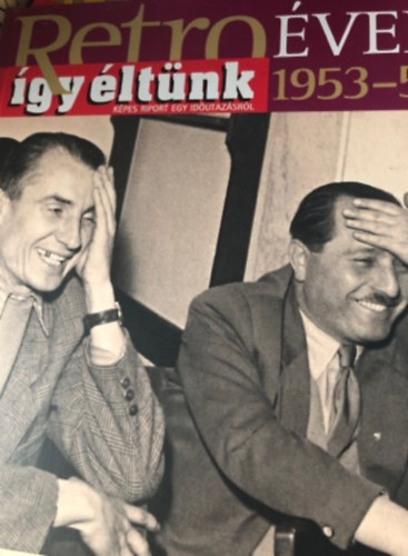 Retro évek 1953-55 -Így éltünk- (Képes riport egy időutazásról)