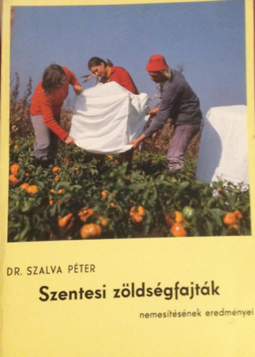 Dr. Szalva Pter - Szentesi zldsgfajtk nemestsnek eredmnyei