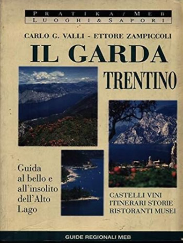 Ettore Zampiccoli  (Autore) di Carlo G. Valli (Autore) - Il Garda Trentino  --  Guida al bello e all'insolito dell'alto lago