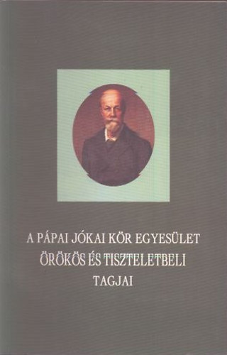 Fejes Sndor  (szerk.) - A ppai Jkai kr egyeslet rks s tiszteletbeli tagjai