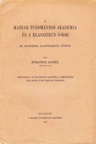 Frster Aurl - A Magyar Tudomnyos Akadmia s a klasszikus -kor