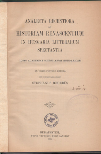 Stephanus Heged�s - Analecta recentiora ad historiam renascentium in hungaria litterarum spectantia