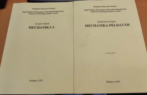 Korondi Endre Szab Tibor - Mechanika I. + Mechanika pldatr (2 ktet)