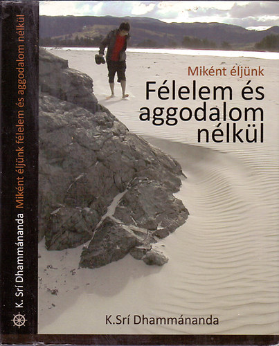 Ksr� Dhamm�nanda - Mik�nt �lj�nk f�lelem �s aggodalom n�lk�l