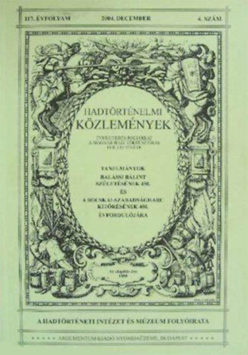 Cskvry Ferenc  (fszerk.) - Hadtrtnelmi Kzlemnyek., 117.vfolyam 4. szm 2004. december