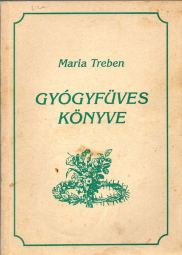 Maria Treben - Maria Treben gy�gyf�ves k�nyve