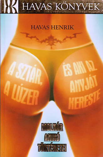 Havas Henrik - A szt�r, a l�zer �s aki az anyj�t kereste - Moln�r Anik� t�rt�netei