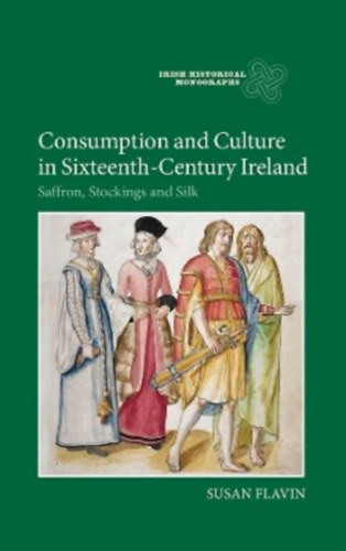 Susan Flavin - Consumption and Culture in Sixteenth-century Ireland ("Fogyaszts s kultra a 16. szzadi rorszgban" angol nyelven)