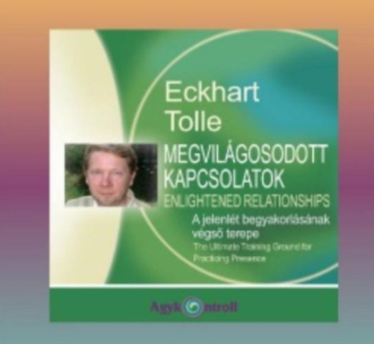 Eckhart Tolle - Megvil�gosodott kapcsolatok