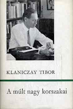 Klaniczay Tibor - A m�lt nagy korszakai