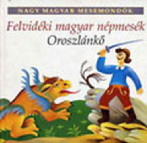 Oroszlnk - Felvidki magyar npmesk (Nagy magyar mesemondk 13. ktet)