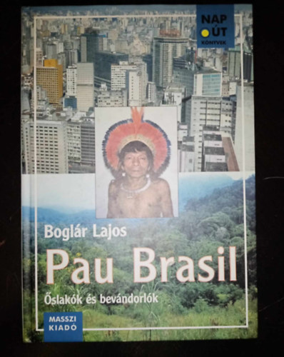 Szondi Gy�rgy  Bogl�r Lajos (szerk.) - Pau Brasil - �slak�k �s bev�ndorl�k (Nap�t K�nyvek 2.) - Dedik�lt p�ld�ny!