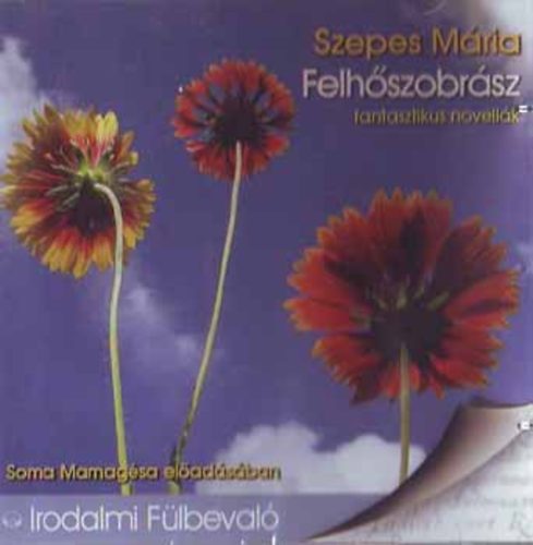 Szepes M�ria - Felh�szobr�sz - 1 CD - Irodalmi F�lbeval�