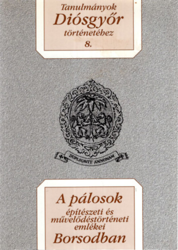 Viga Gyula (szerk.) Dobrossy István (szerk.) - A pálosok építészeti és művelődéstörténeti emlékei Borsodban - Tanulmányok Diósgyőr történetéhez 8.