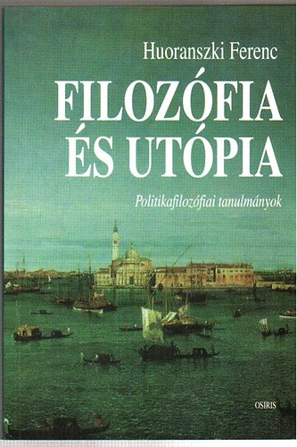 Huoranszki Ferenc - Filoz�fia �s ut�pia