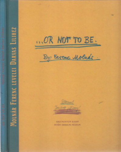 Varga Katalin  (Szerk.) - ... or not to be (sz�mozott)- Moln�r Ferenc levelei Darvas Lilihez